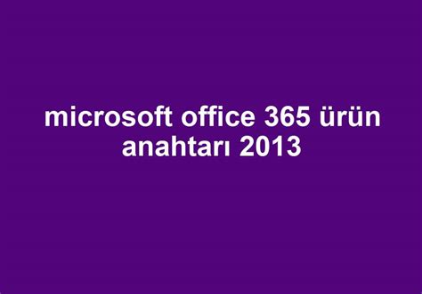 microsoft office 365 ürün anahtarı 2013